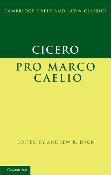Cover for Marcus Tullius Cicero · Cicero: Pro Marco Caelio - Cambridge Greek and Latin Classics (Paperback Book) (2013)