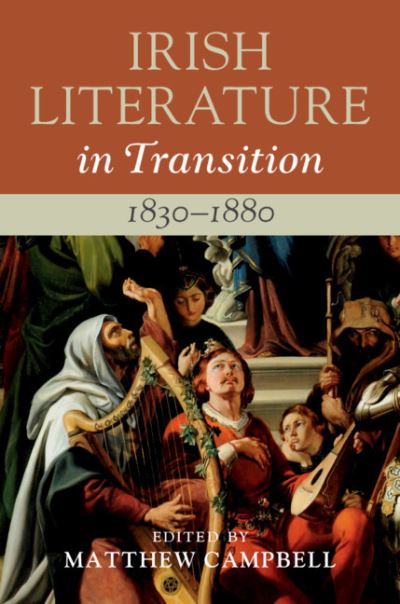 Irish Literature in Transition, 1830–1880: Volume 3 - Irish Literature in Transition - Matthew Campbell - Books - Cambridge University Press - 9781108480482 - March 12, 2020