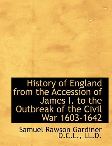 Cover for Samuel Rawson Gardiner · History of England from the Accession of James I. to the Outbreak of the Civil War 1603-1642 (Paperback Book) [Large Type edition] (2009)