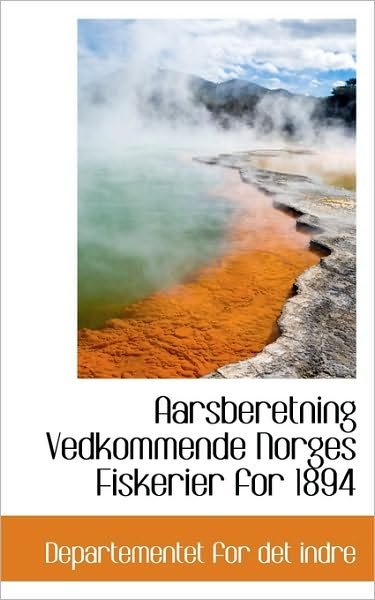 Cover for For det Indre Departementet for det Indre · Aarsberetning Vedkommende Norges Fiskerier for 1894 (Gebundenes Buch) (2009)
