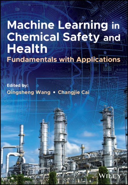 Machine Learning in Chemical Safety and Health: Fundamentals with Applications - Q Wang - Boeken - John Wiley & Sons Inc - 9781119817482 - 1 december 2022