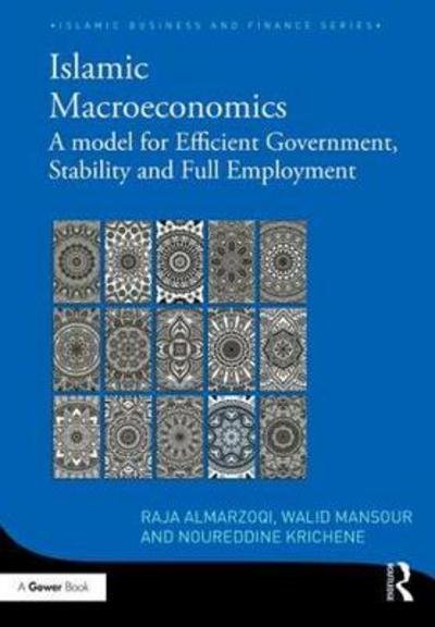 Cover for Raja Almarzoqi · Islamic Macroeconomics: A Model for Efficient Government, Stability and Full Employment - Islamic Business and Finance Series (Hardcover bog) (2018)
