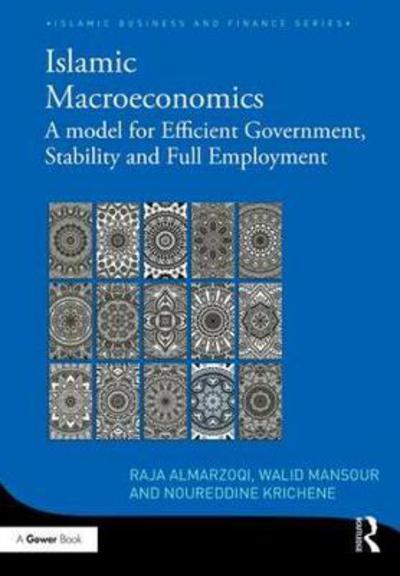 Cover for Raja Almarzoqi · Islamic Macroeconomics: A Model for Efficient Government, Stability and Full Employment - Islamic Business and Finance Series (Hardcover Book) (2018)