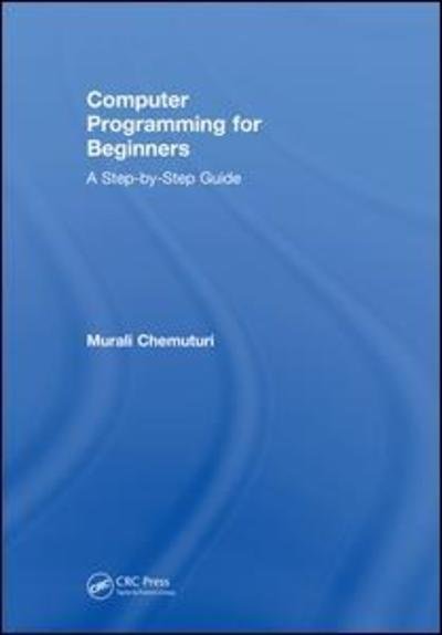 Cover for Murali Chemuturi · Computer Programming for Beginners: A Step-By-Step Guide (Paperback Book) (2018)