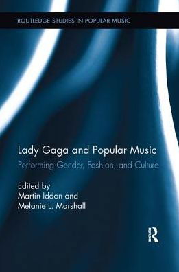 Lady Gaga and Popular Music: Performing Gender, Fashion, and Culture - Routledge Studies in Popular Music (Paperback Book) (2016)