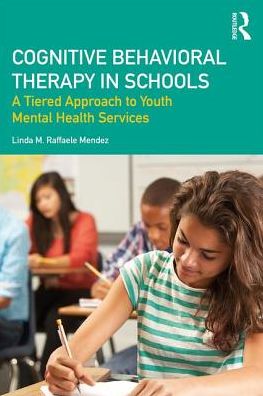 Cover for Raffaele Mendez, Linda (University of South Florida) · Cognitive Behavioral Therapy in Schools: A Tiered Approach to Youth Mental Health Services (Paperback Book) (2016)