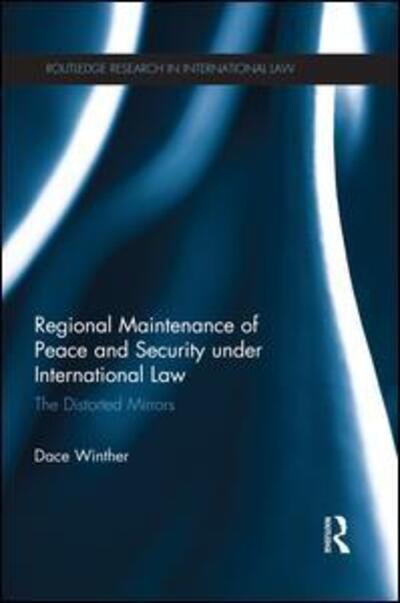 Cover for Dace Winther · Regional Maintenance of Peace and Security under International Law: The Distorted Mirrors - Routledge Research in International Law (Taschenbuch) (2015)