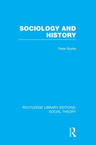Cover for Peter Burke · Sociology and History (RLE Social Theory) - Routledge Library Editions: Social Theory (Paperback Book) (2015)