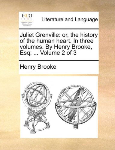 Cover for Henry Brooke · Juliet Grenville: Or, the History of the Human Heart. in Three Volumes. by Henry Brooke, Esq; ...  Volume 2 of 3 (Paperback Book) (2010)