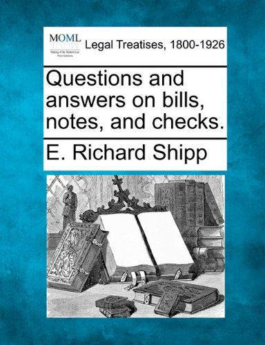 Questions and Answers on Bills, Notes, and Checks. - E. Richard Shipp - Livres - Gale, Making of Modern Law - 9781240117482 - 1 décembre 2010