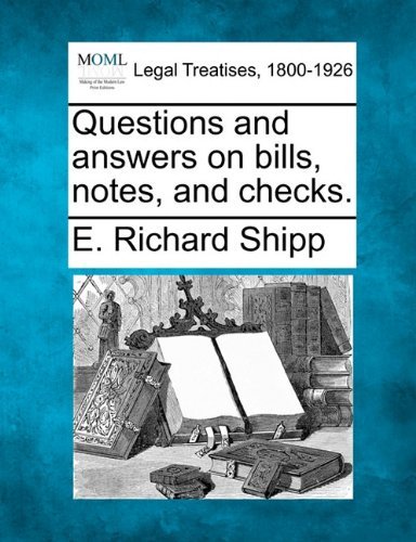 Questions and Answers on Bills, Notes, and Checks. - E. Richard Shipp - Kirjat - Gale, Making of Modern Law - 9781240117482 - keskiviikko 1. joulukuuta 2010