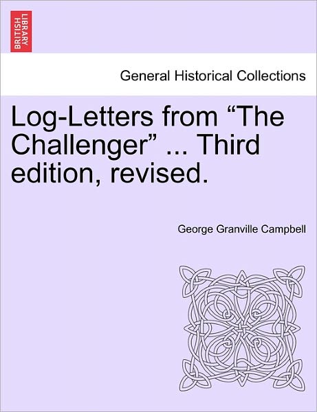 Cover for George Granville Campbell · Log-Letters from the Challenger ... Third Edition, Revised. (Paperback Book) (2011)