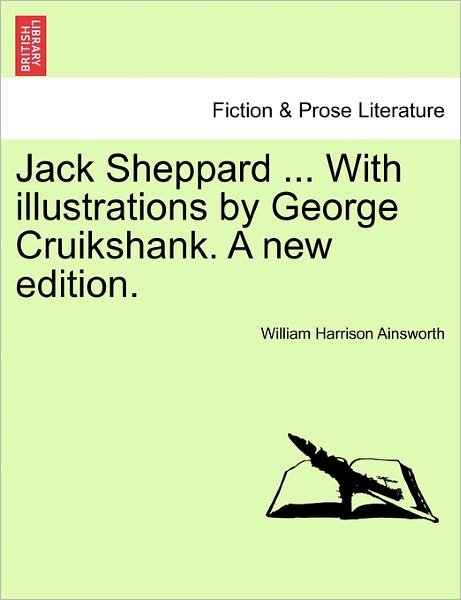 Cover for William Harrison Ainsworth · Jack Sheppard ... with Illustrations by George Cruikshank. a New Edition. (Paperback Book) (2011)
