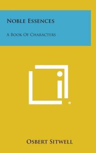 Cover for Osbert Sitwell · Noble Essences: a Book of Characters (Hardcover Book) (2013)