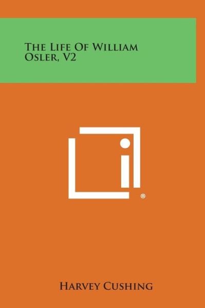 Cover for Harvey Cushing · The Life of William Osler, V2 (Hardcover Book) (2013)