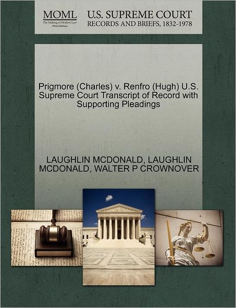 Cover for Laughlin Mcdonald · Prigmore (Charles) V. Renfro (Hugh) U.s. Supreme Court Transcript of Record with Supporting Pleadings (Paperback Book) (2011)