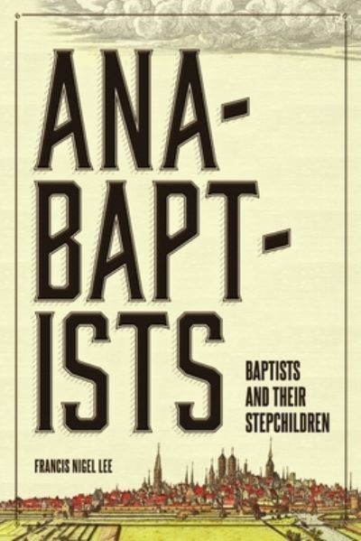 Cover for Francis Nigel Lee · Anabaptists, Baptists, and their Stepchildren (Paperback Book) (2014)