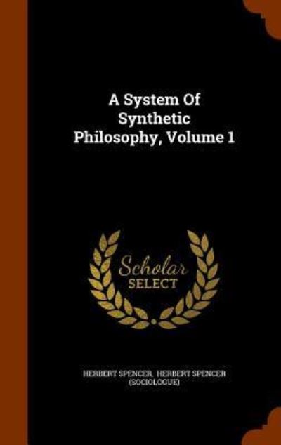 Cover for Herbert Spencer · A System of Synthetic Philosophy, Volume 1 (Hardcover Book) (2015)