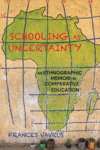 Cover for Vavrus, Frances (University of Minnesota, USA) · Schooling as Uncertainty: An Ethnographic Memoir in Comparative Education (Hardcover Book) (2021)