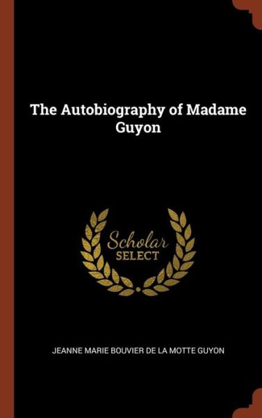 Cover for Jeanne Marie Bouvier De La Motte Guyon · The Autobiography of Madame Guyon (Inbunden Bok) (2017)