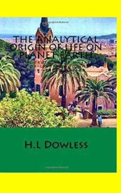 Cover for H L Dowless · The Analytical Origin Of Life On Planet Earth (Innbunden bok) (2017)
