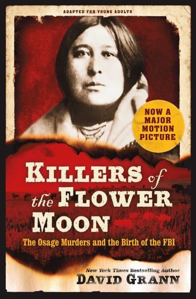 Cover for David Grann · Killers of the Flower Moon: Adapted for Young Adults: The Osage Murders and the Birth of the FBI (Paperback Bog) [Film Tie-In edition] (2023)