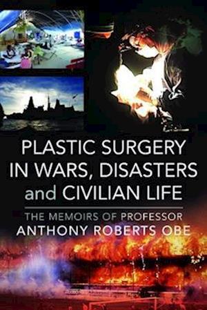 Cover for Anthony Roberts · Plastic Surgery in Wars, Disasters and Civilian Life: The Memoirs of Professor Anthony Roberts OBE (Hardcover Book) (2023)