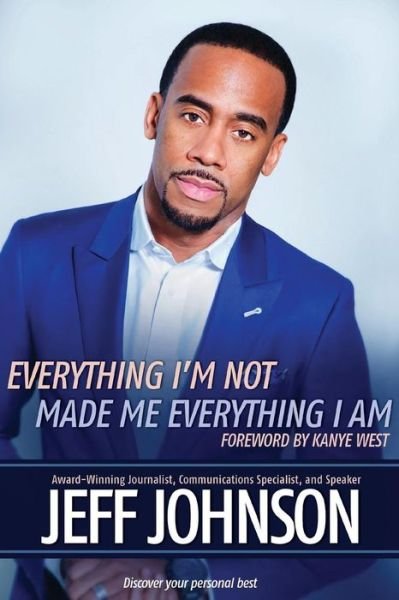 Cover for Jeff Johnson · Everything I'm Not Made Me Everything I Am: Discovering Your Personal Best (Paperback Bog) (2009)
