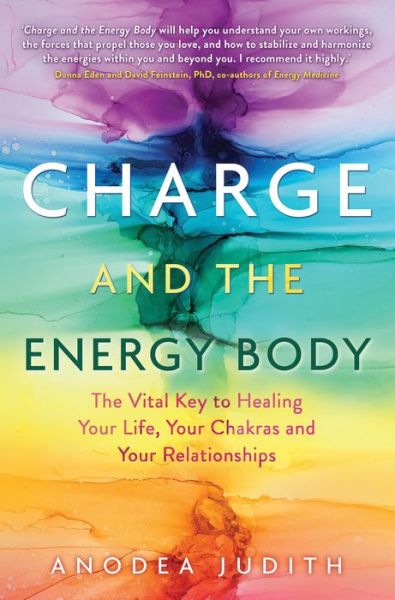 Cover for Anodea Judith · Charge and the Energy Body The Vital Key to Healing Your Life, Your Chakras, and Your Relationships (Book) (2018)