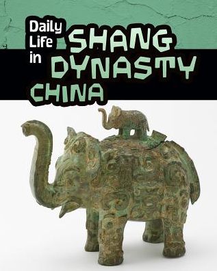 Cover for Lori Hile · Daily Life in Shang Dynasty China - Daily Life in Ancient Civilizations (Hardcover Book) (2015)