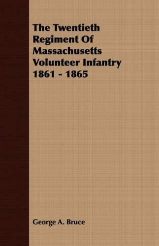 Cover for George A. Bruce · The Twentieth Regiment of Massachusetts Volunteer Infantry 1861 - 1865 (Paperback Book) (2008)