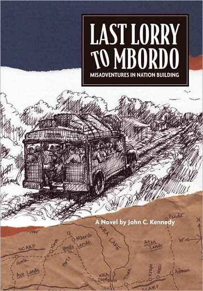 Last Lorry to Mbordo: Misadventures in Nation Building - John C. Kennedy - Bøger - Trafford Publishing - 9781412000482 - 22. april 2003