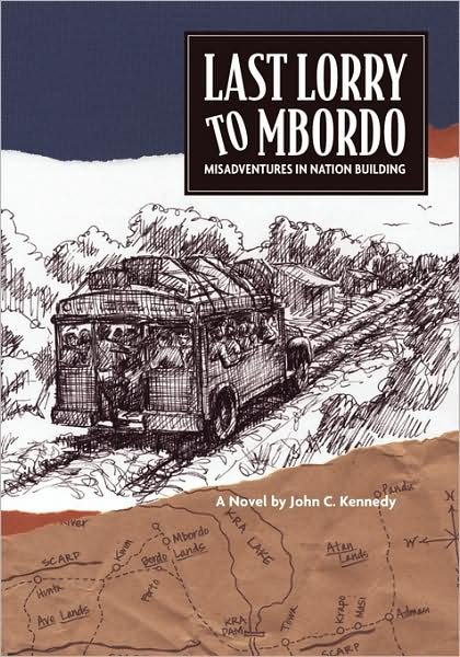 Cover for John C. Kennedy · Last Lorry to Mbordo: Misadventures in Nation Building (Paperback Book) (2003)