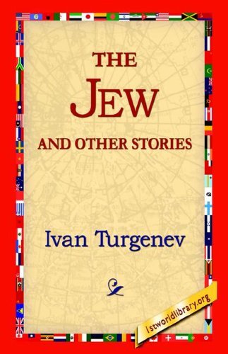 The Jew and Other Stories - Ivan Sergeevich Turgenev - Books - 1st World Library - Literary Society - 9781421811482 - September 20, 2005