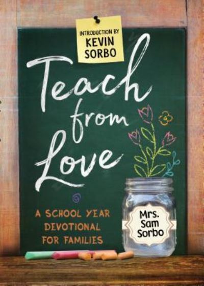 Cover for Sam Sorbo · Teach from Love: School Year Devotional for Families (Paperback Book) (2017)