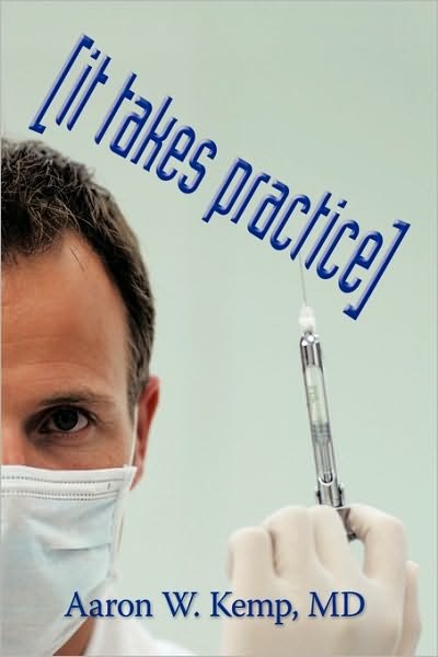 Cover for Md Aaron W. Kemp · It Takes Practice (Paperback Bog) (2010)