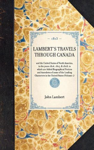 Lambert's Travels Through Canada: to Which Are Added Biographical Notices and Anecdotes of Some of the Leading Characters in the United States (Travel in America) - John Lambert - Livres - Applewood Books - 9781429000482 - 30 janvier 2003