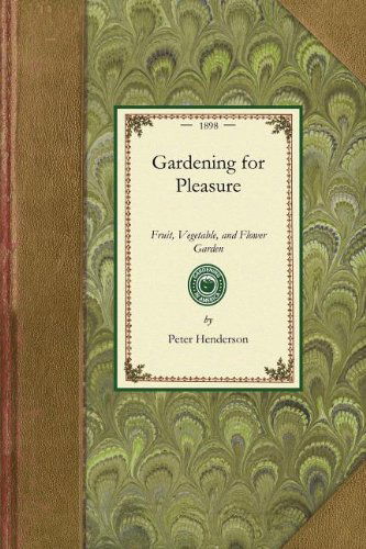 Cover for Peter Henderson · Gardening for Pleasure: a Guide to the Amateur in the Fruit, Vegetable, and Flower Garden, with Full Directions for the Greenhouse, Conservatory, and Window Garden (Gardening in America) (Pocketbok) (2009)