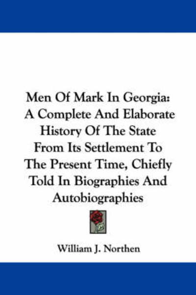 Cover for William J Northen · Men of Mark in Georgia: a Complete and Elaborate History of the State from Its Settlement to the Present Time, Chiefly Told in Biographies and (Paperback Book) (2007)