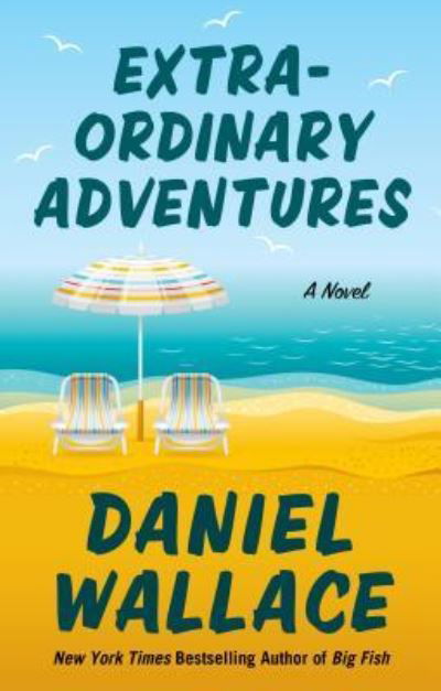 Cover for Daniel Wallace · Extraordinary Adventures (Book) (2017)