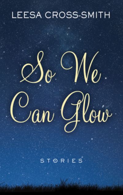 So We Can Glow - Leesa Cross-Smith - Books - Thorndike Press Large Print - 9781432884482 - December 16, 2020