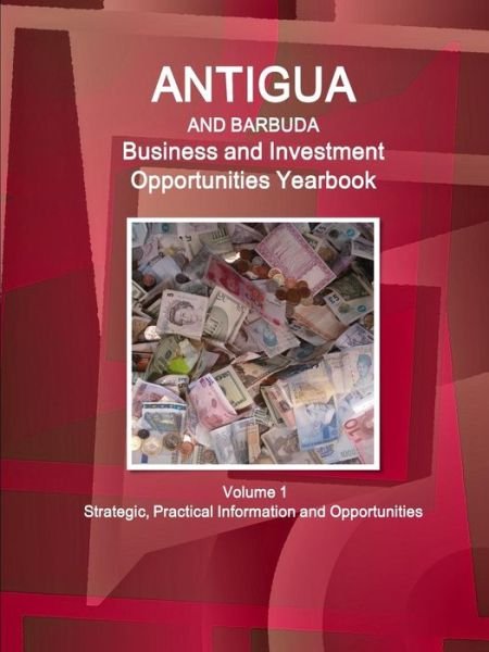 Antigua and Barbuda Business and Investment Opportunities Yearbook Volume 1 Strategic, Practical Information and Opportunities - Inc Ibp - Livros - IBP USA - 9781433001482 - 16 de maio de 2018