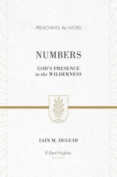 Cover for Iain M. Duguid · Numbers: God's Presence in the Wilderness (Redesign) - Preaching the Word (Hardcover Book) [Redesign edition] (2012)