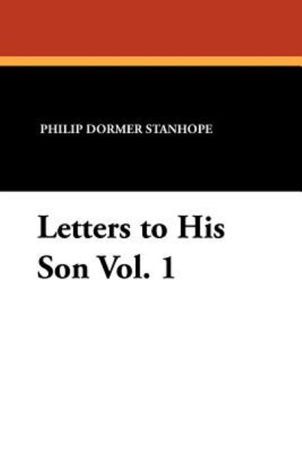 Philip Dormer Stanhope · Letters to His Son Vol. 1 (Paperback Book) (2024)