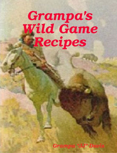 Cover for Grampa J. J. Davis · Grampa's Wild Game Recipes (Paperback Book) (2007)