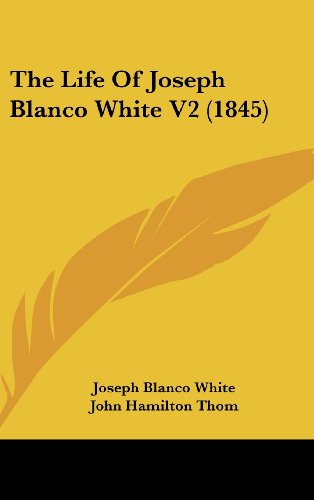 Cover for Joseph Blanco White · The Life of Joseph Blanco White V2 (1845) (Hardcover Book) (2008)