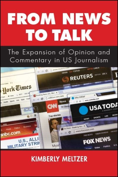 Cover for Kimberly Meltzer · From News to Talk: The Expansion of Opinion and Commentary in US Journalism (Paperback Book) (2020)