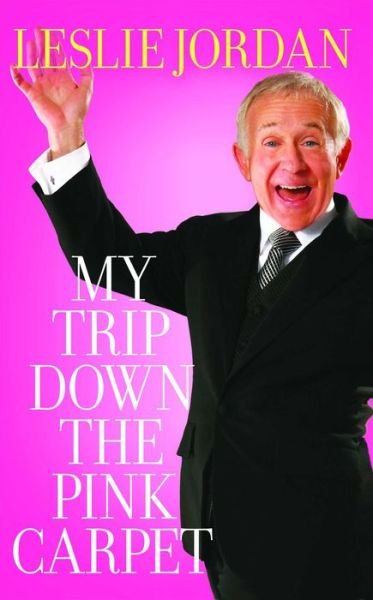 Cover for Leslie Jordan · My Trip Down the Pink Carpet (Paperback Book) [Reprint edition] (2009)