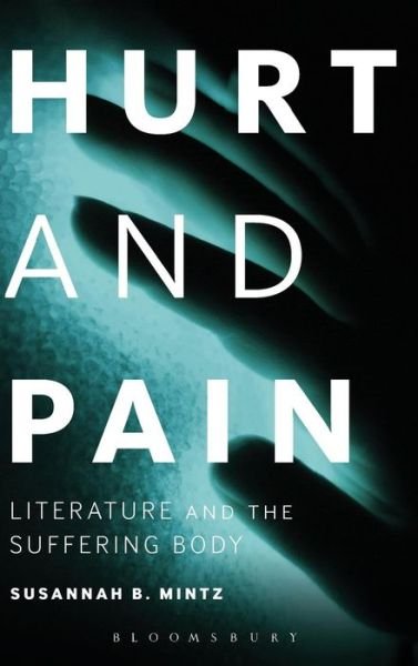 Cover for Mintz, Susannah B. (Skidmore College, USA) · Hurt and Pain: Literature and the Suffering Body (Inbunden Bok) (2013)
