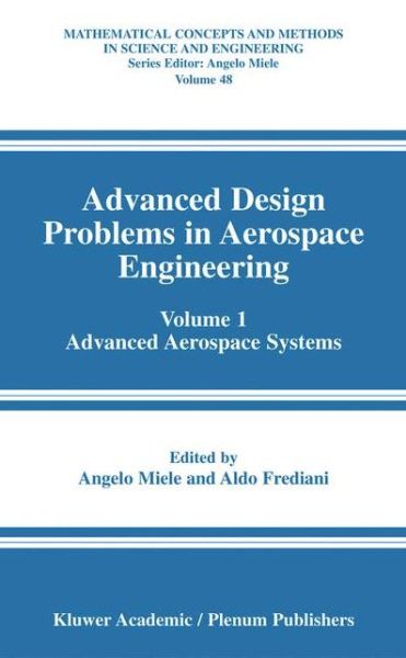 Advanced Design Problems in Aerospace Engineering: Volume 1: Advanced Aerospace Systems - Mathematical Concepts and Methods in Science and Engineering - Angelo Miele - Livros - Springer-Verlag New York Inc. - 9781441934482 - 6 de dezembro de 2010